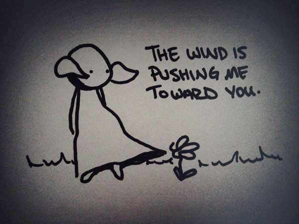 the wind is pushing me toward you.