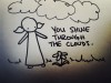 you shine through the clouds.