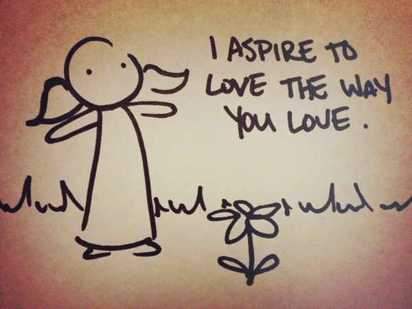 i aspire to love the way you love.