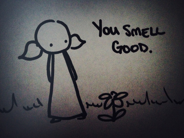 you smell good.