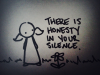there is honesty in your silence.